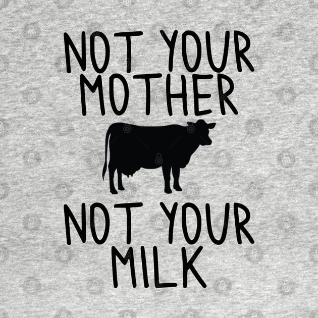 Vegan - Not your Milk! by qpdesignco